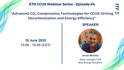ETN CCS Webinar Series – Episode 4 on “Advanced CO₂ Compression Technologies for CCUS: Driving Decarbonisation and Energy Efficiency”