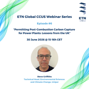 ETN Global CCUS Webinar Series – Episode 6 on “Permitting Post-Combustion Carbon Capture for Power Plants: Lessons from the UK”