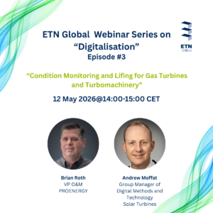 ETN Global Digitalisation Webinar Series – Episode #3 “Condition Monitoring and Lifing for Gas Turbines and Turbomachinery”